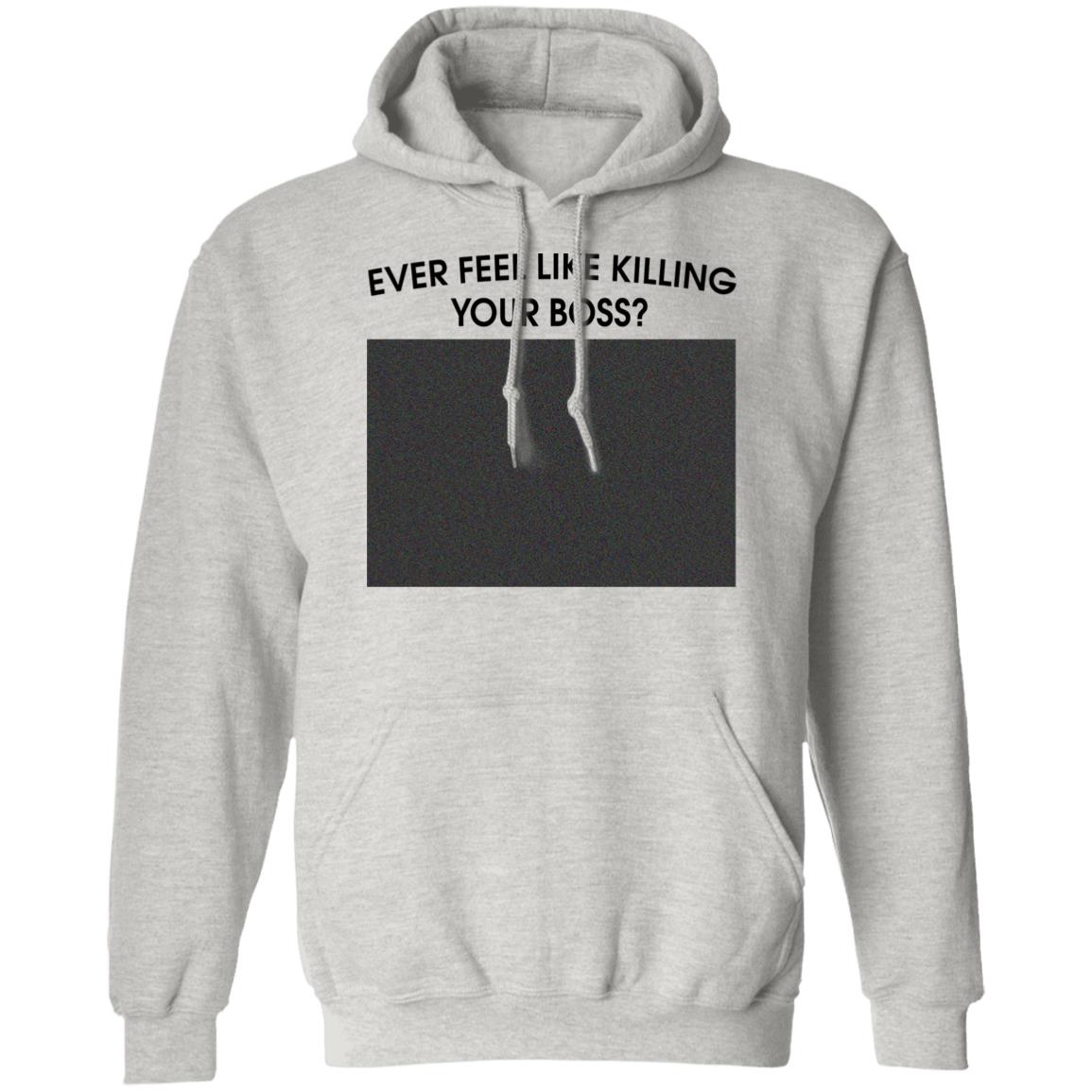 Ever Feel Like Killing Your Boss Shirt