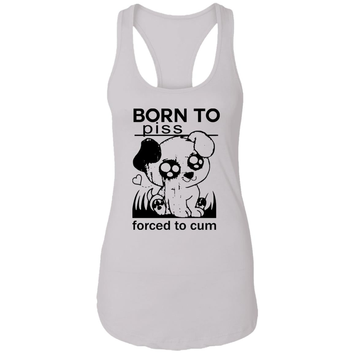 Born To Piss Forced To Cum Shirt