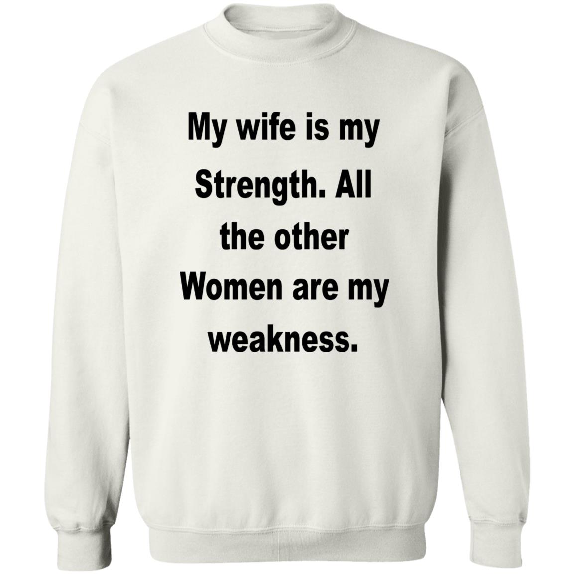 My Wife Is My Strength All The Other Women Are My Weakness Shirt