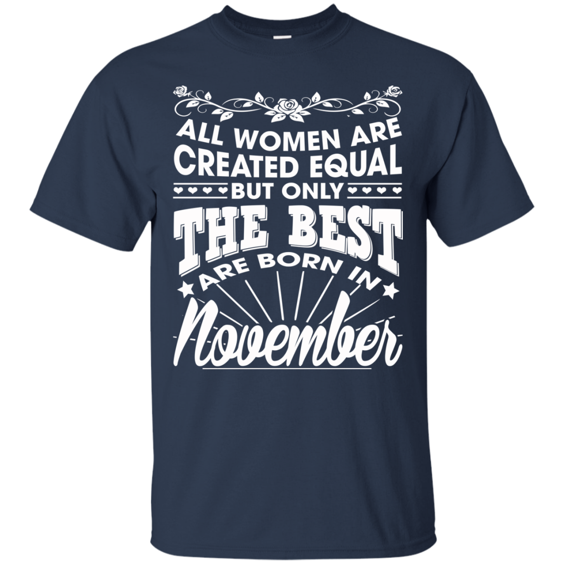 All Women Are Created Equal But Only The Best Are Born In November T-Shirt - TeeDragons