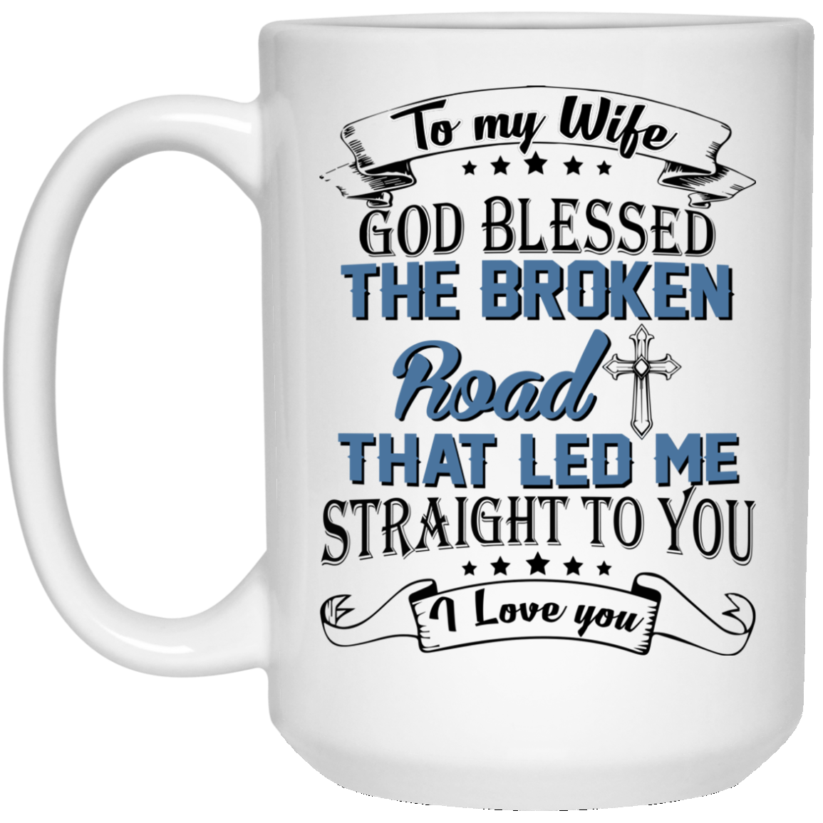 To My Wife God Blessed The Broken Road That Let Me Straight To You Mugs - TeeDragons