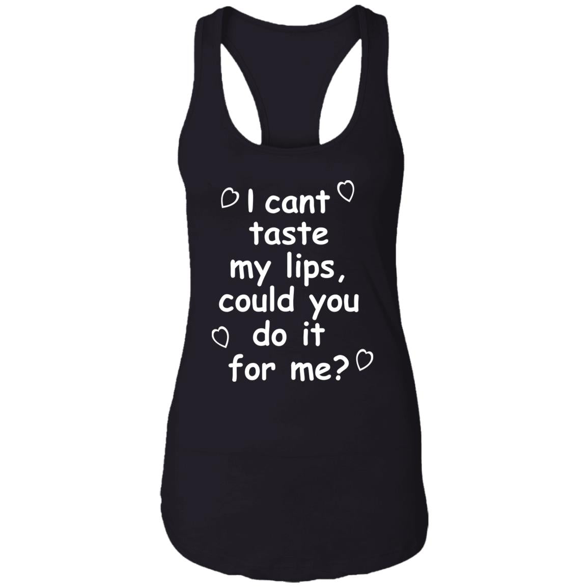 I Can't Taste My Lips Could You Do It For Me Shirt
