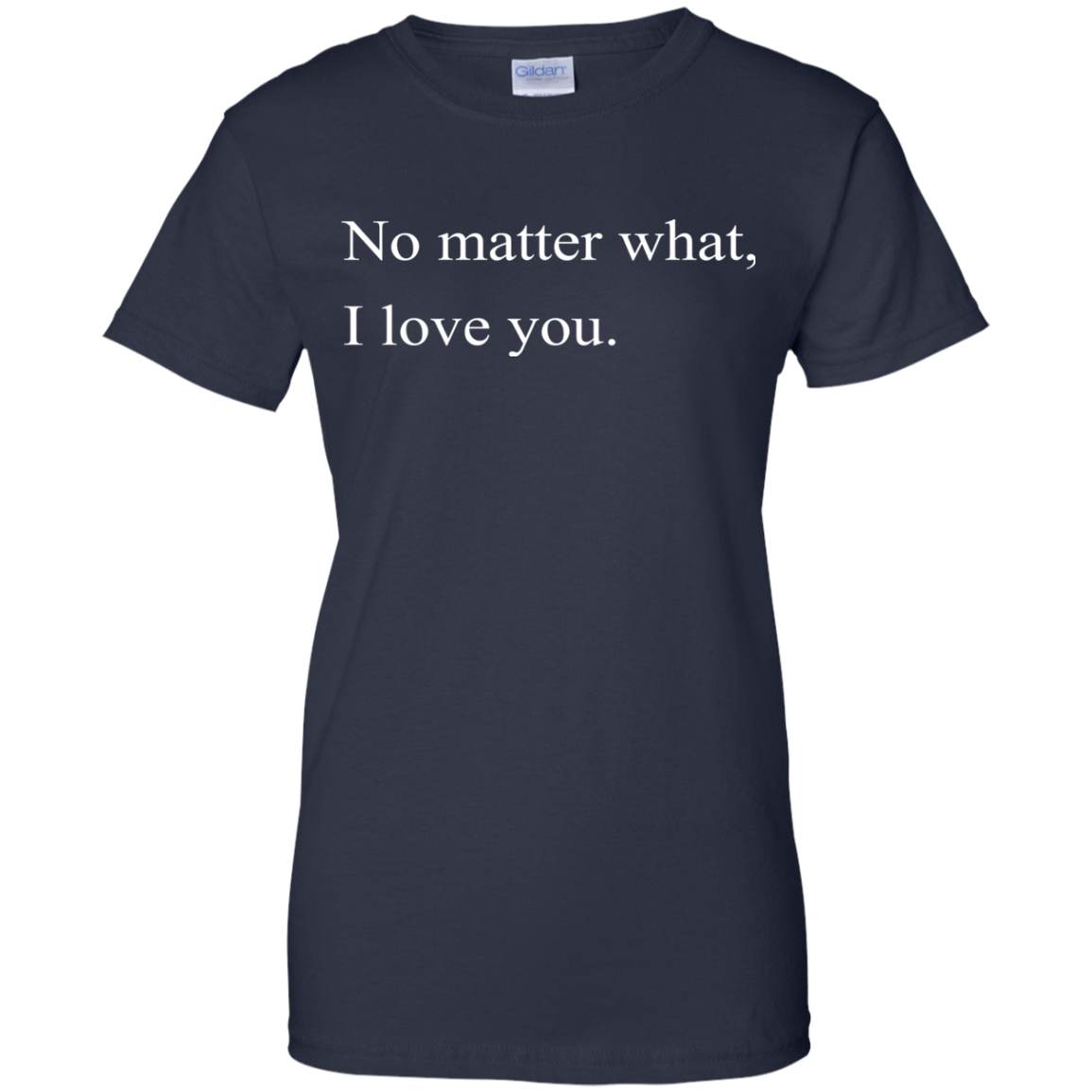 No Matter What, I Love You Shirt, Hoodie, Tank - TeeDragons