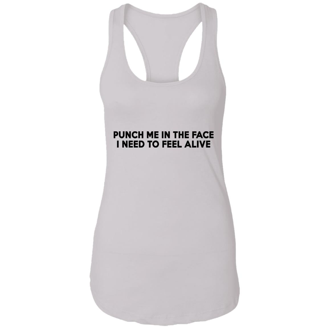 Punch Me In The Face I Need To Feel Alive Shirt