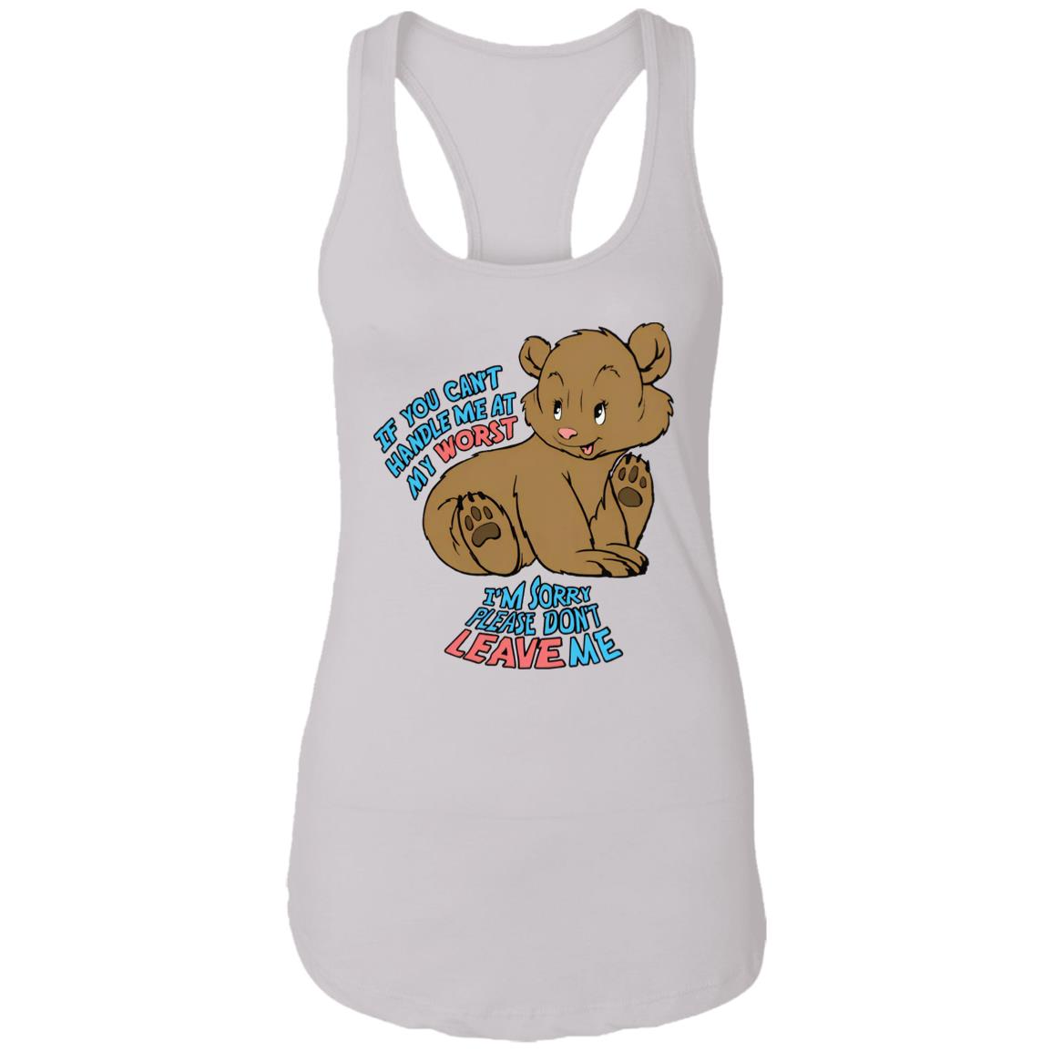 If You Can't Handle Me At My Worst I'm Sorry Please Don't Leave Me Shirt