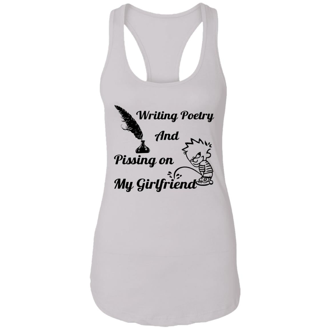 Writing Poetry And Pissing On My Girlfriend Shirt