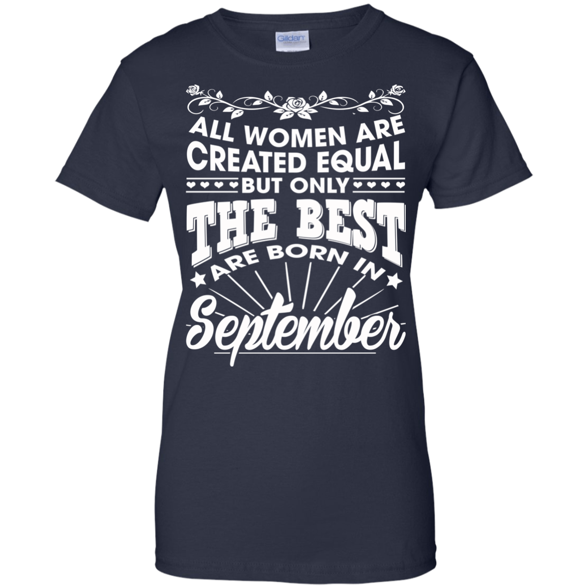 All Women Are Created Equal But Only The Best Are Born In September T-Shirt - TeeDragons