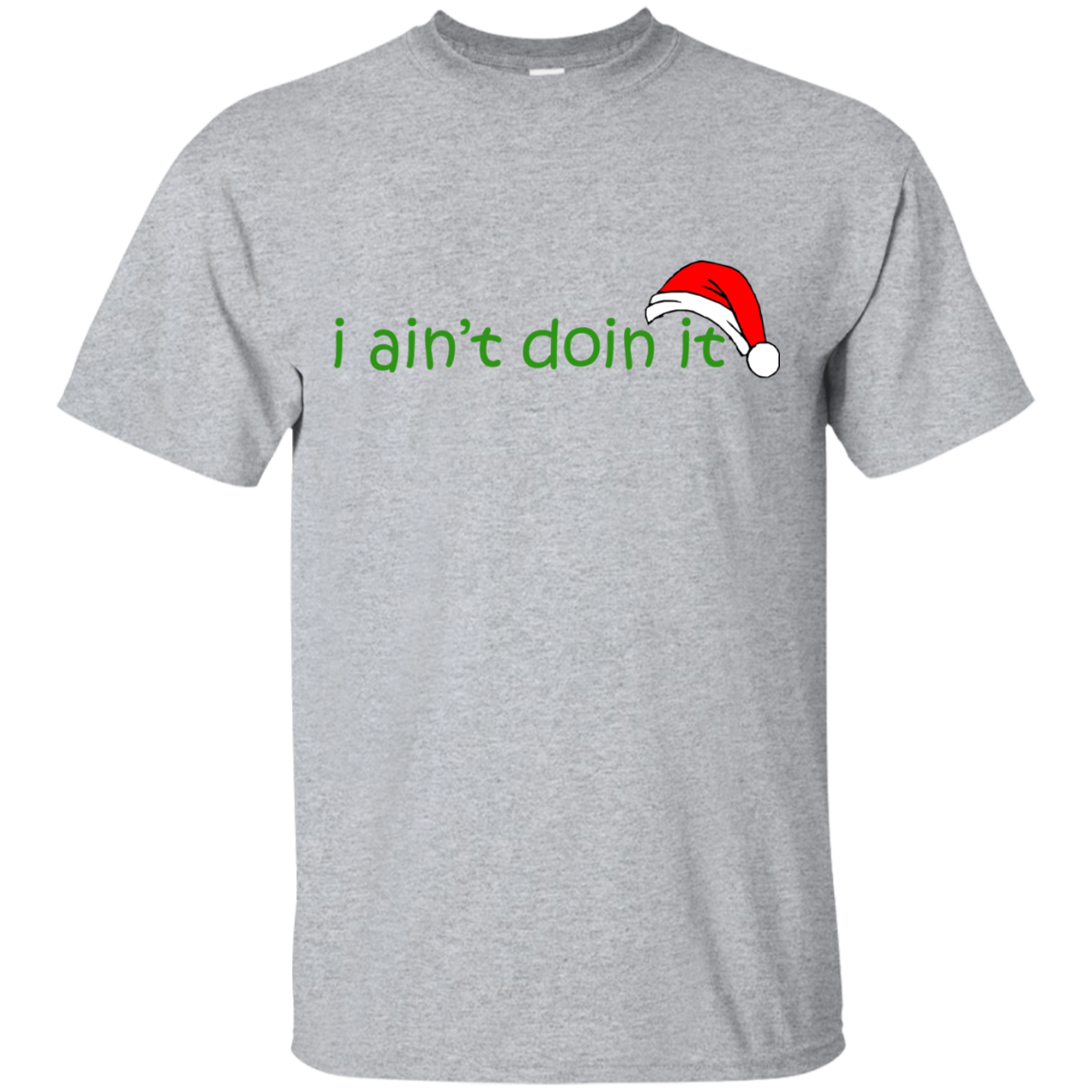 I Ain't Doin It Christmas Shirt, Sweatshirt - TeeDragons