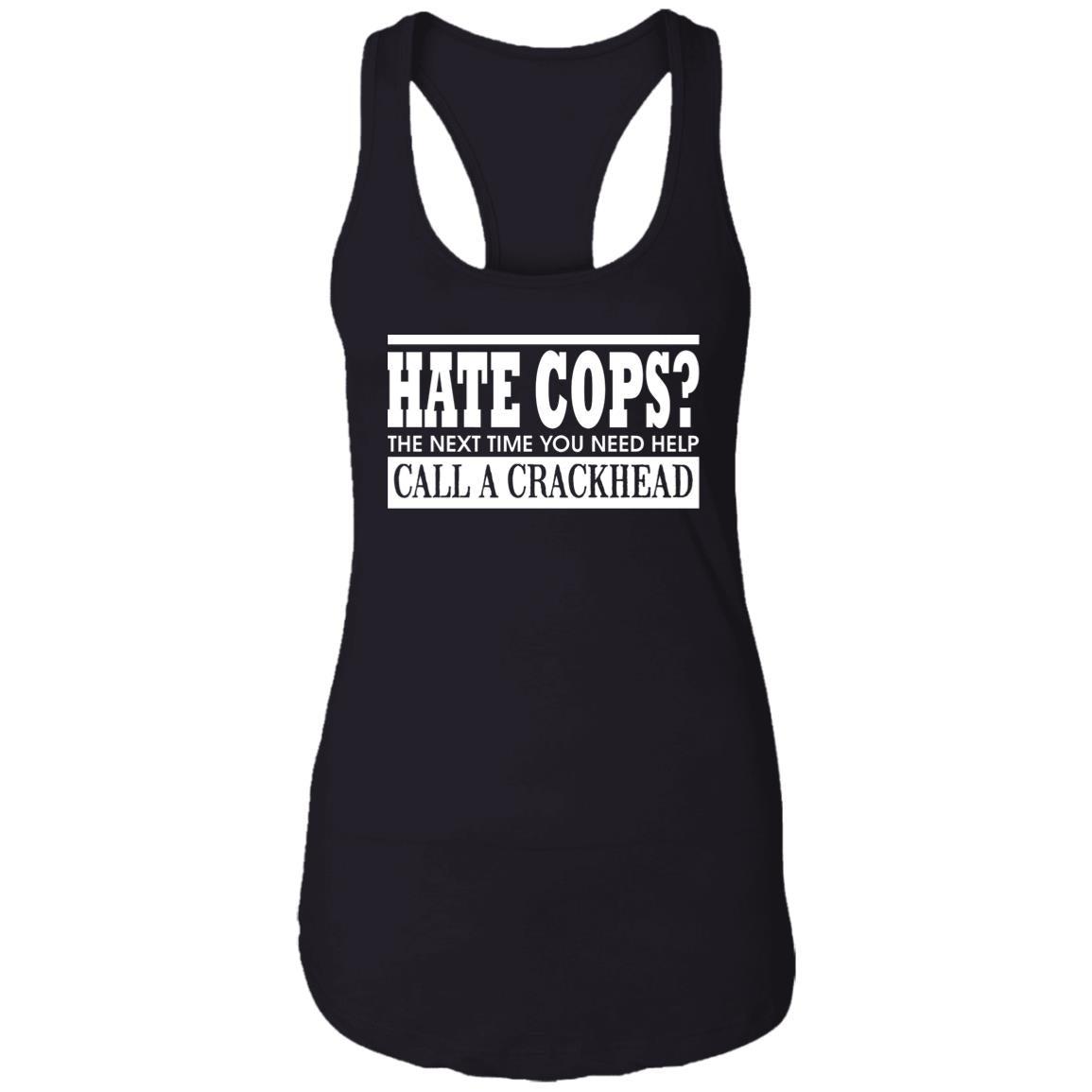 Hate Cops The Next Time You Need Help Call A Crackhead Shirt
