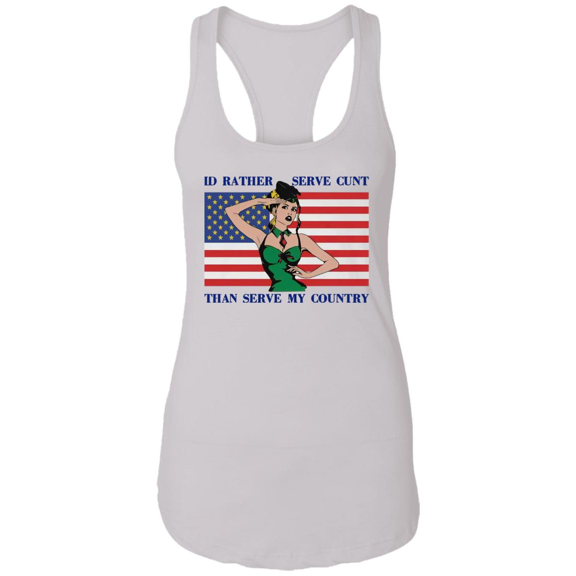 I'd Rather Serve Cunt Than Serve My Country Shirt