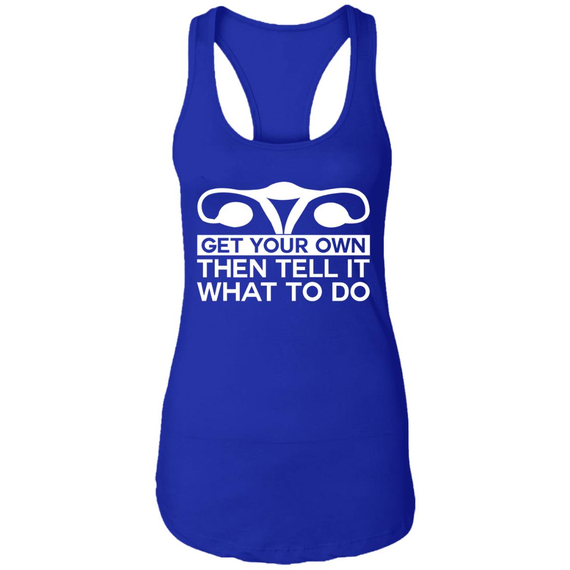 Get Your Own Then Tell It What To Do Shirt