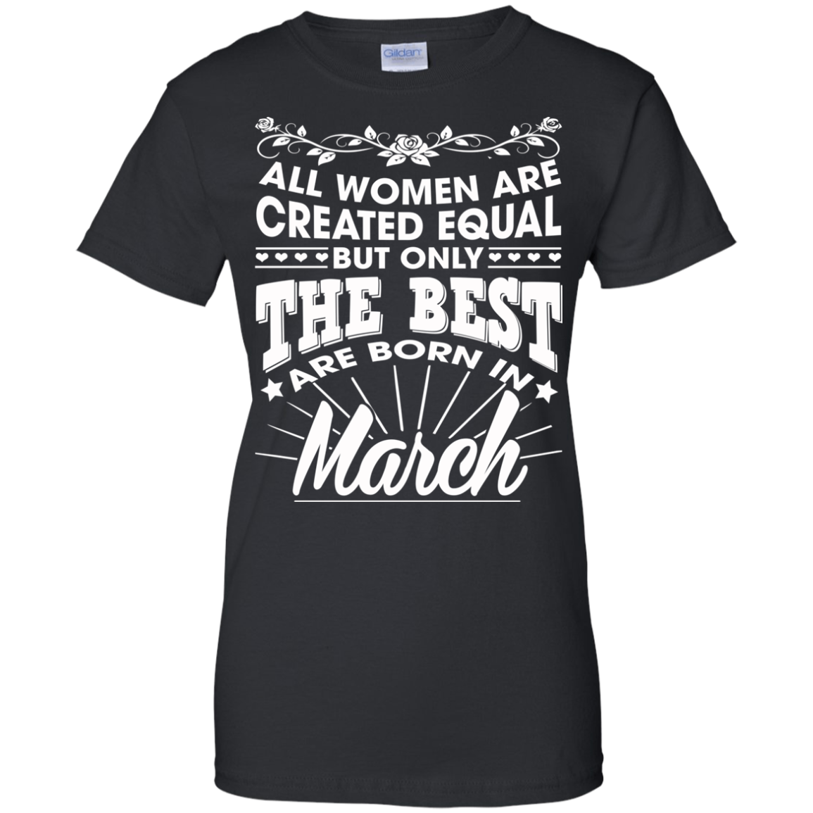 All Women Are Created Equal But Only The Best Are Born In March T-Shirt - TeeDragons
