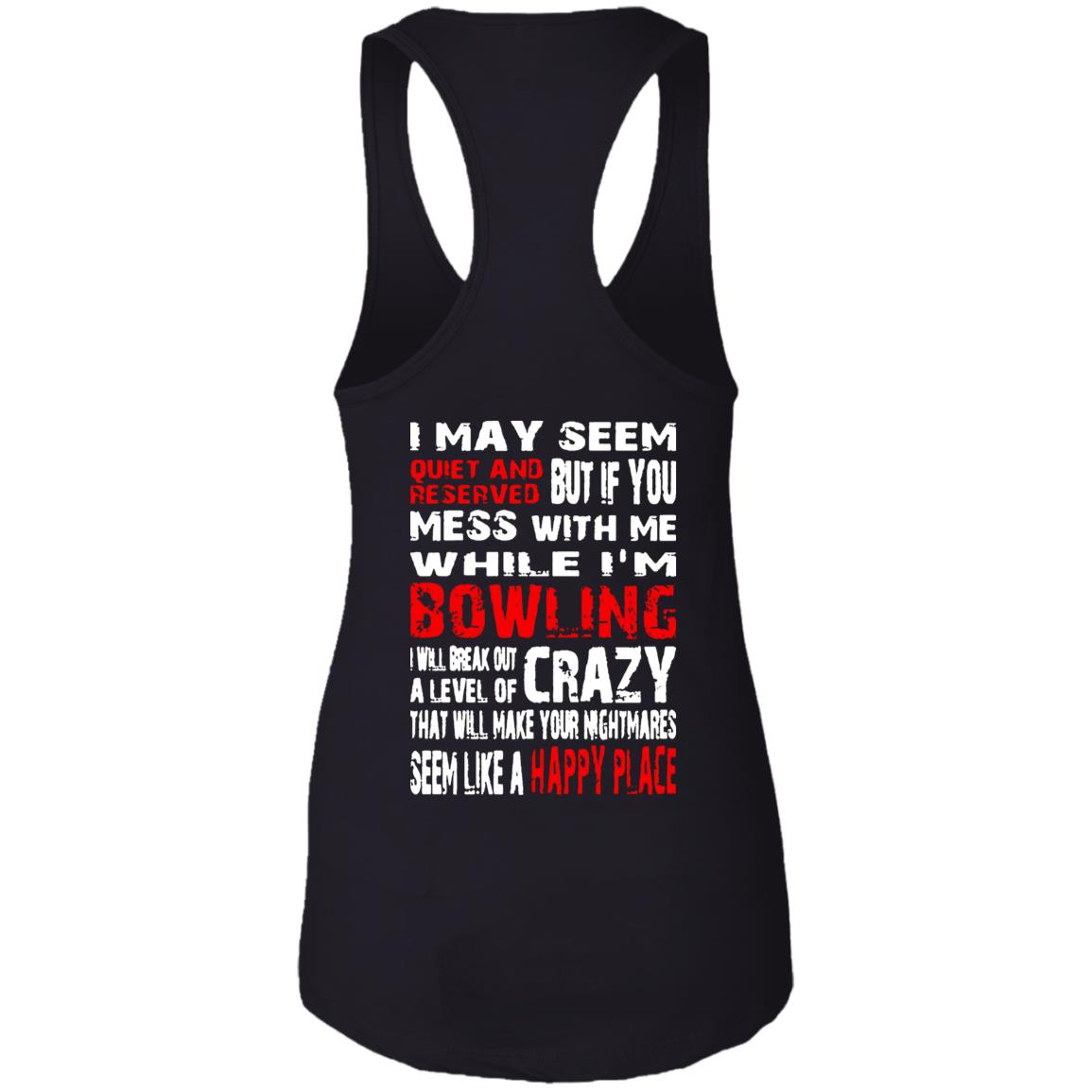 I May Seem Quiet And Reserved But If You Mess With Me I’m Bowling Shirt