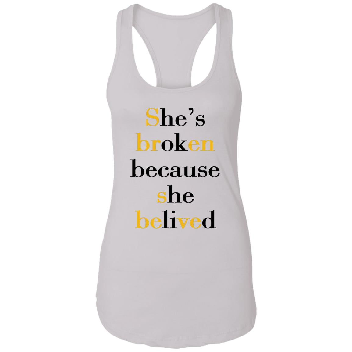 She's Broken Because She Believed Shirt