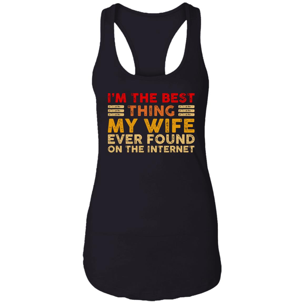 I’m The Best Thing My Wife Ever Found On The Internet Shirt