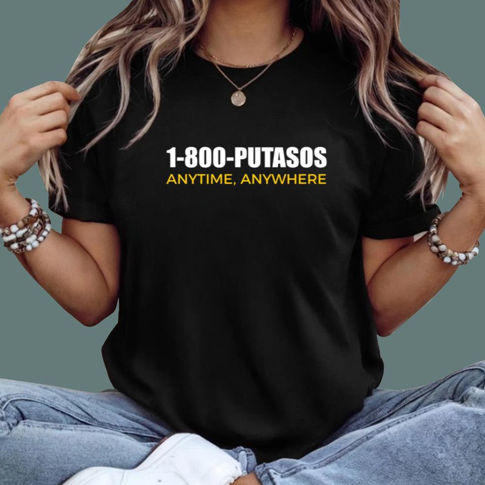 1-800-Putasos Anytime Anywhere T-Shirt