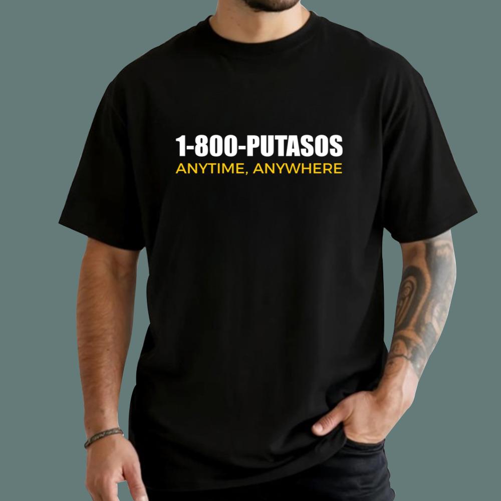 1-800-Putasos Anytime Anywhere T-Shirt