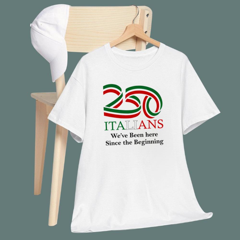 250 Italians We've Been Here Since The Beginning T-Shirt