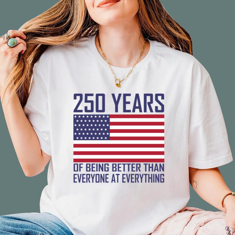 250 Years Of Being Better Than Everyone At Everything T-Shirt
