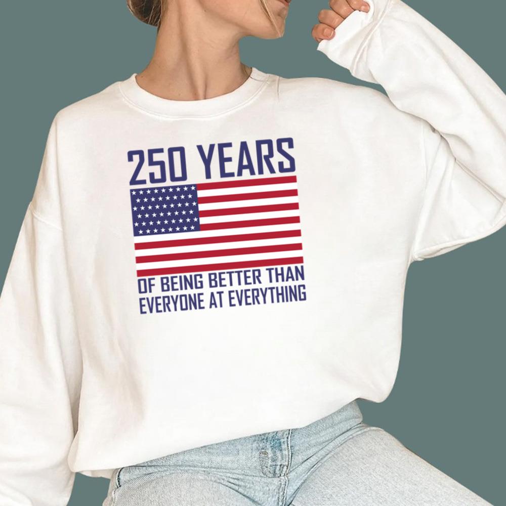250 Years Of Being Better Than Everyone At Everything T-Shirt