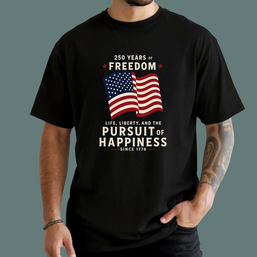 250 Years Of Freedom Life Liberty Pursuit Of Happiness T-Shirt
