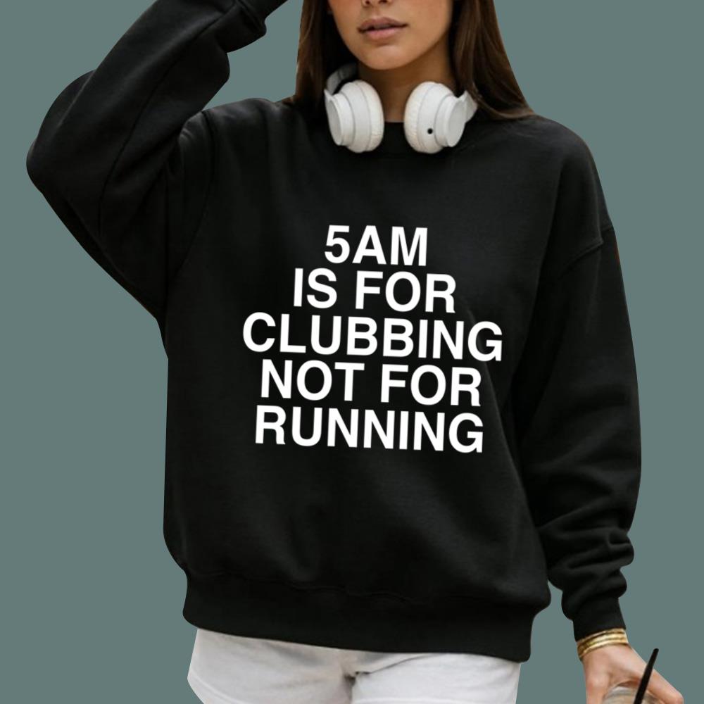 5Am Is For Clubbing Not For Running T-Shirt