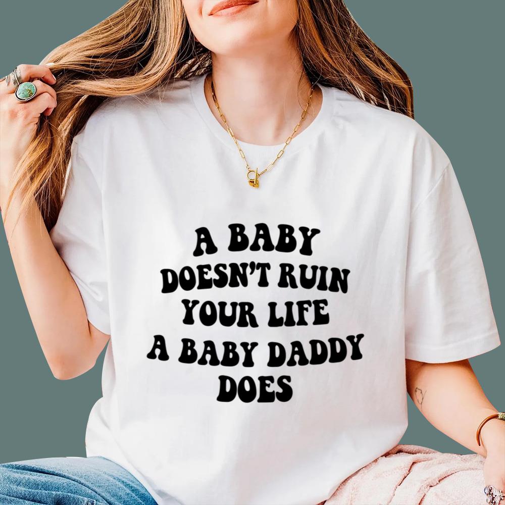 A Baby Doesn’t Ruin Your Life A Baby Daddy Does T-Shirt