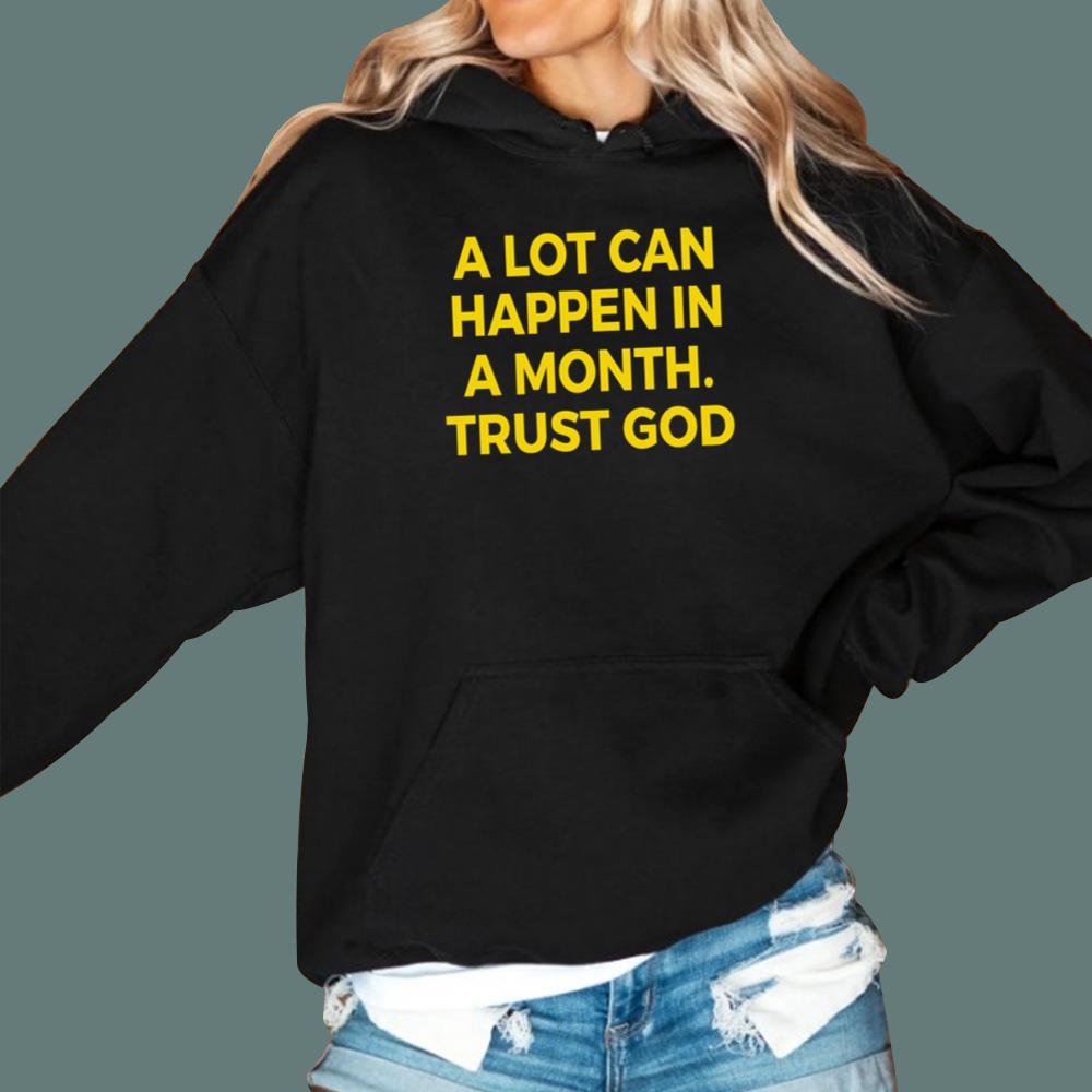 A Lot Can Happen In A Month Trust God T-Shirt