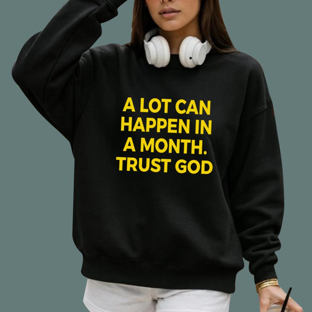 A Lot Can Happen In A Month Trust God T-Shirt