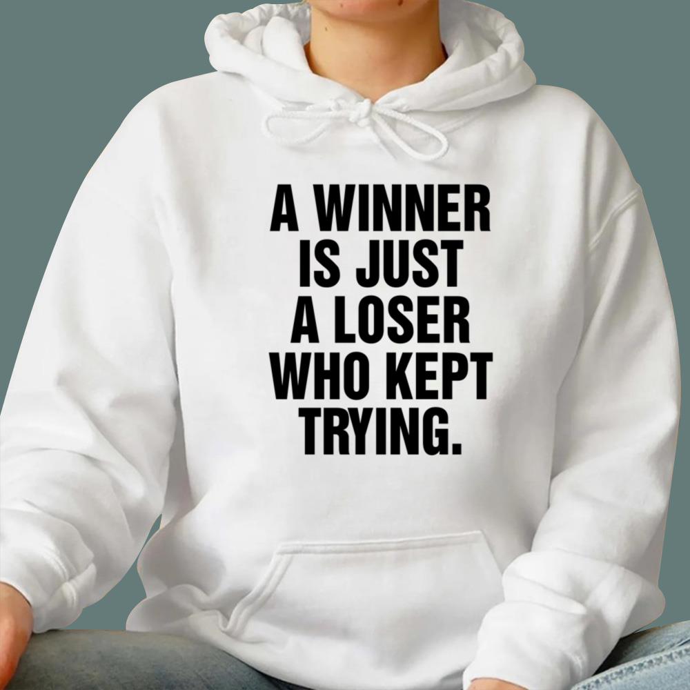 A Winner Is Just A Loser Who Kept Trying T-Shirt