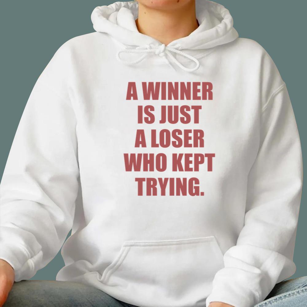 A Winner Is Just A Loser Who Kept Trying T-Shirt
