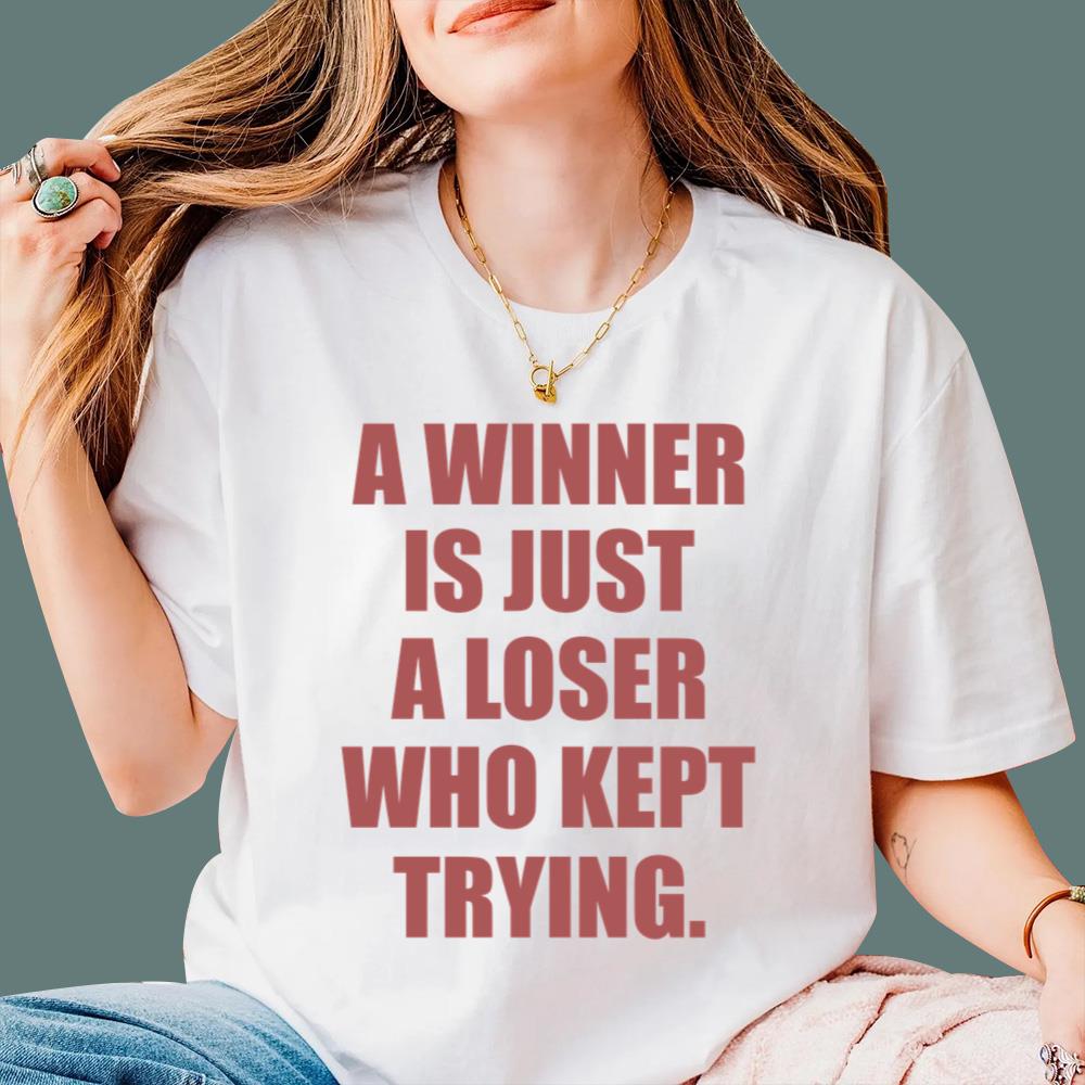 A Winner Is Just A Loser Who Kept Trying T-Shirt