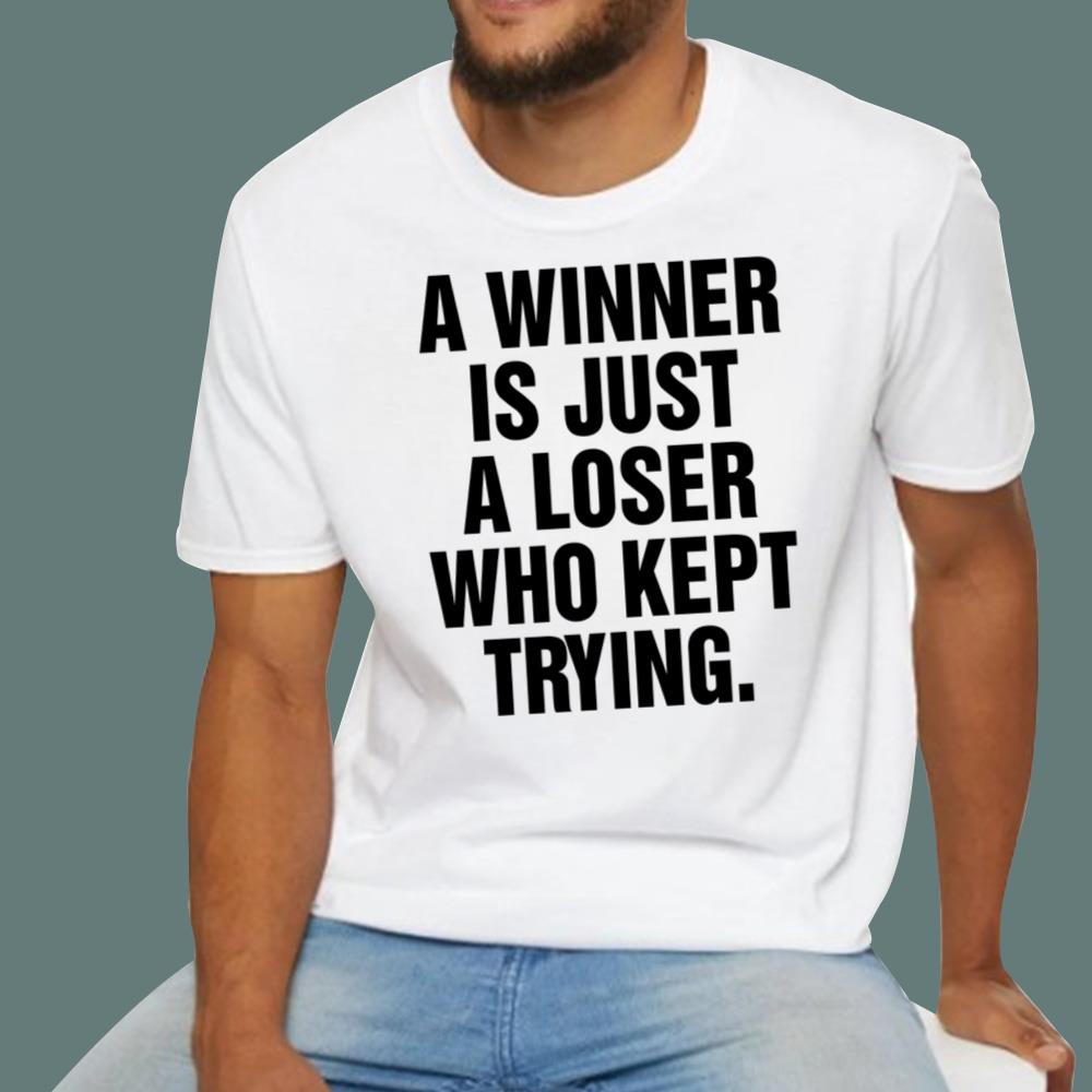 A Winner Is Just A Loser Who Kept Trying T-Shirt