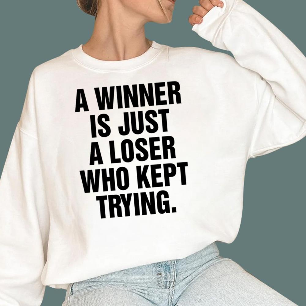 A Winner Is Just A Loser Who Kept Trying T-Shirt