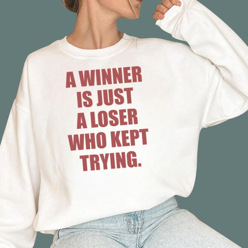 A Winner Is Just A Loser Who Kept Trying T-Shirt