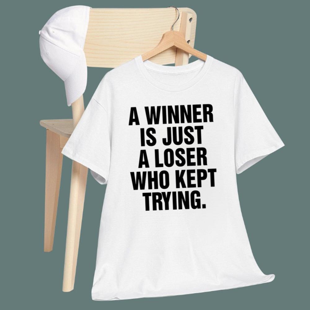 A Winner Is Just A Loser Who Kept Trying T-Shirt