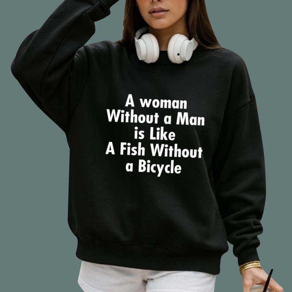A Woman Without A Man Is Like A Fish Without A Bicyle T-Shirt