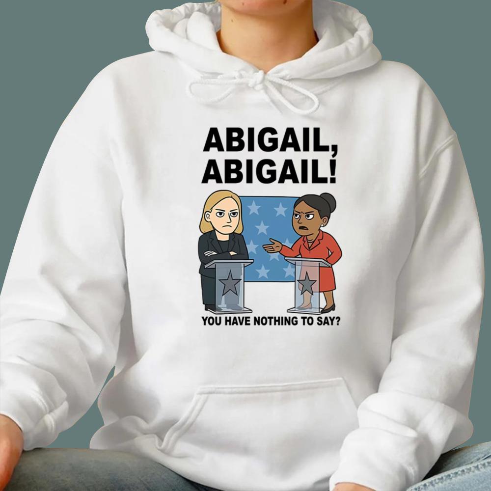 Abigail You Have Nothing To Say T-Shirt