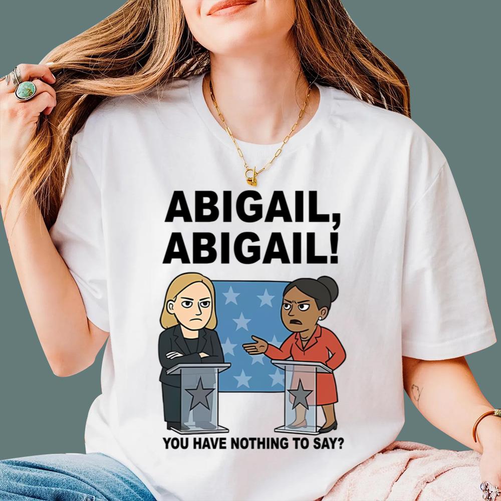 Abigail You Have Nothing To Say T-Shirt