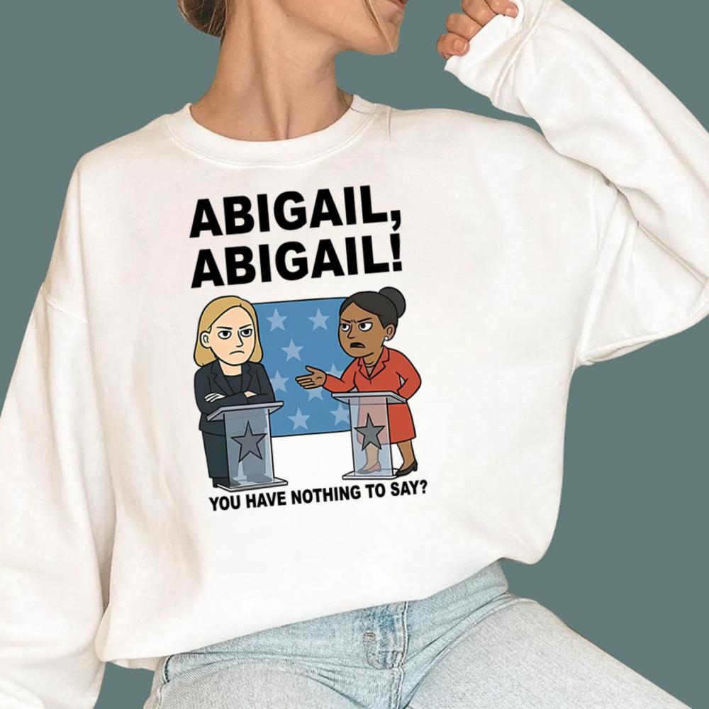 Abigail You Have Nothing To Say T-Shirt