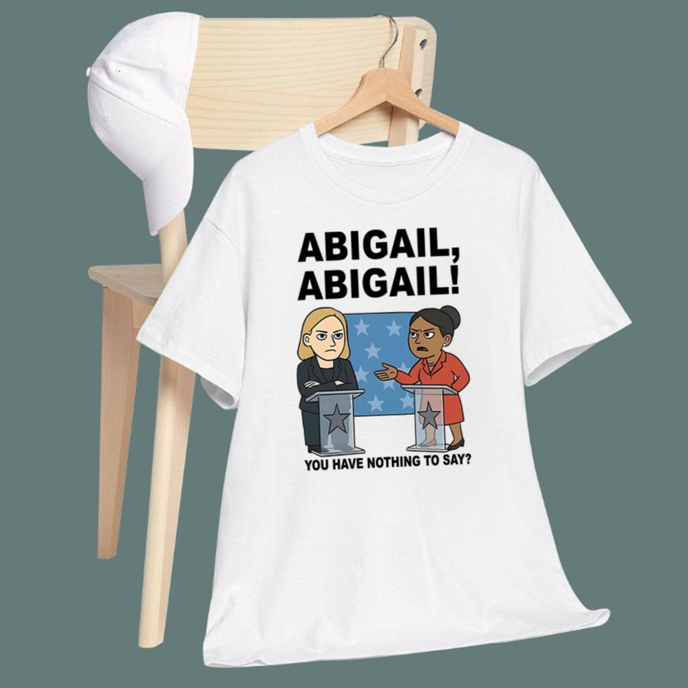 Abigail You Have Nothing To Say T-Shirt