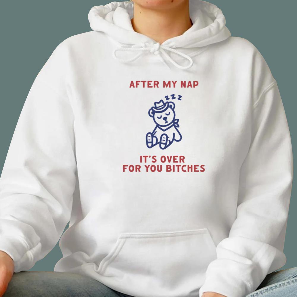 After My Nap It's Over For You T-Shirt