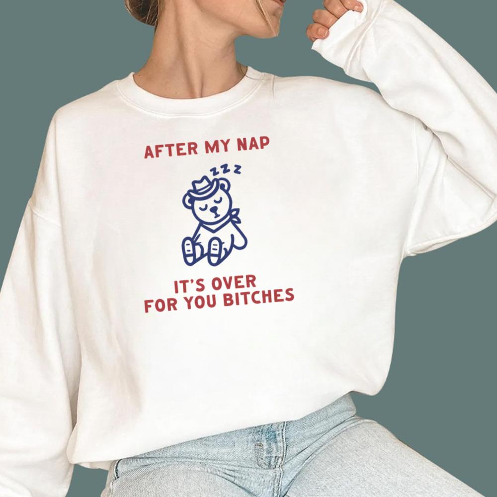 After My Nap It's Over For You T-Shirt