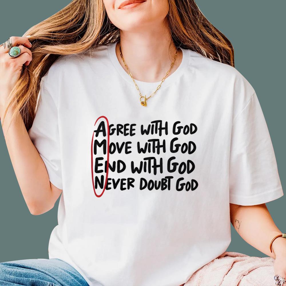 Agree With God Move With God End With God T-Shirt