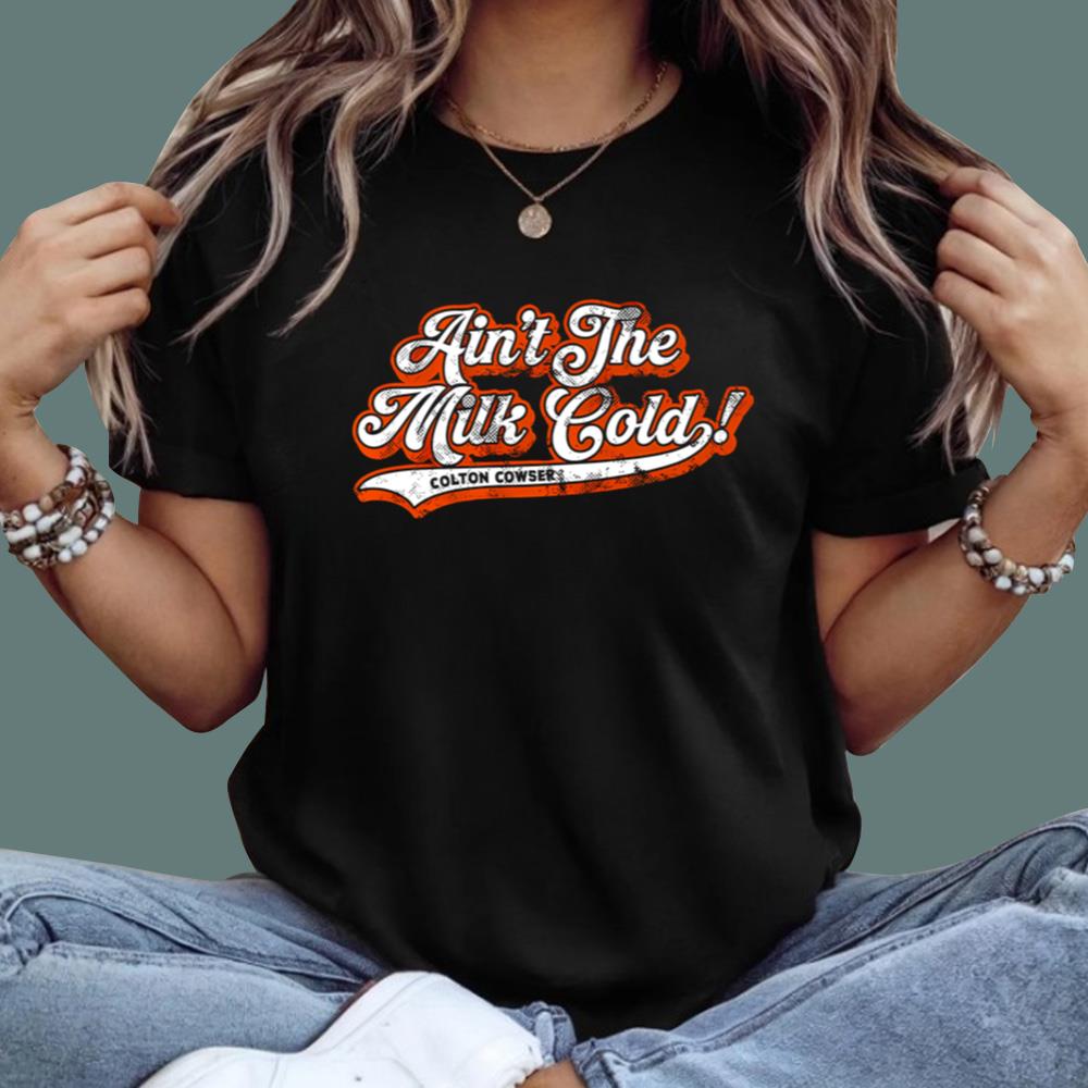 Ain't The Milk Cold T-Shirt