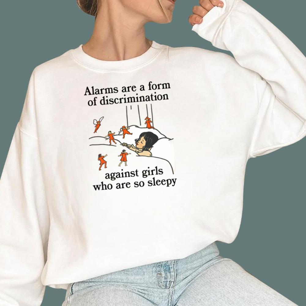 Alarms Are A Form Of Discrimination Against Girls Who Are So Sleepy T-Shirt