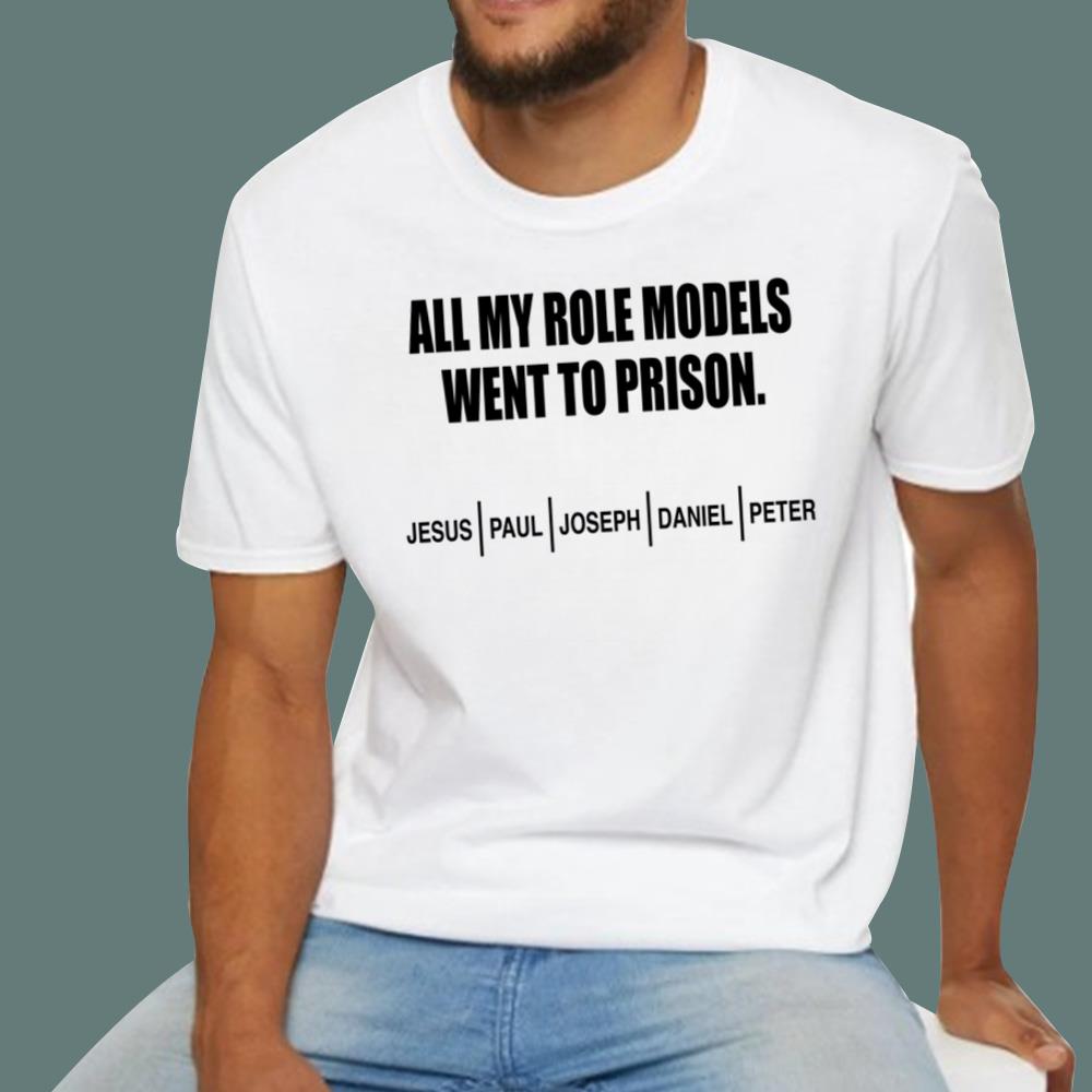 All My Role Models Went To Prison T-Shirt