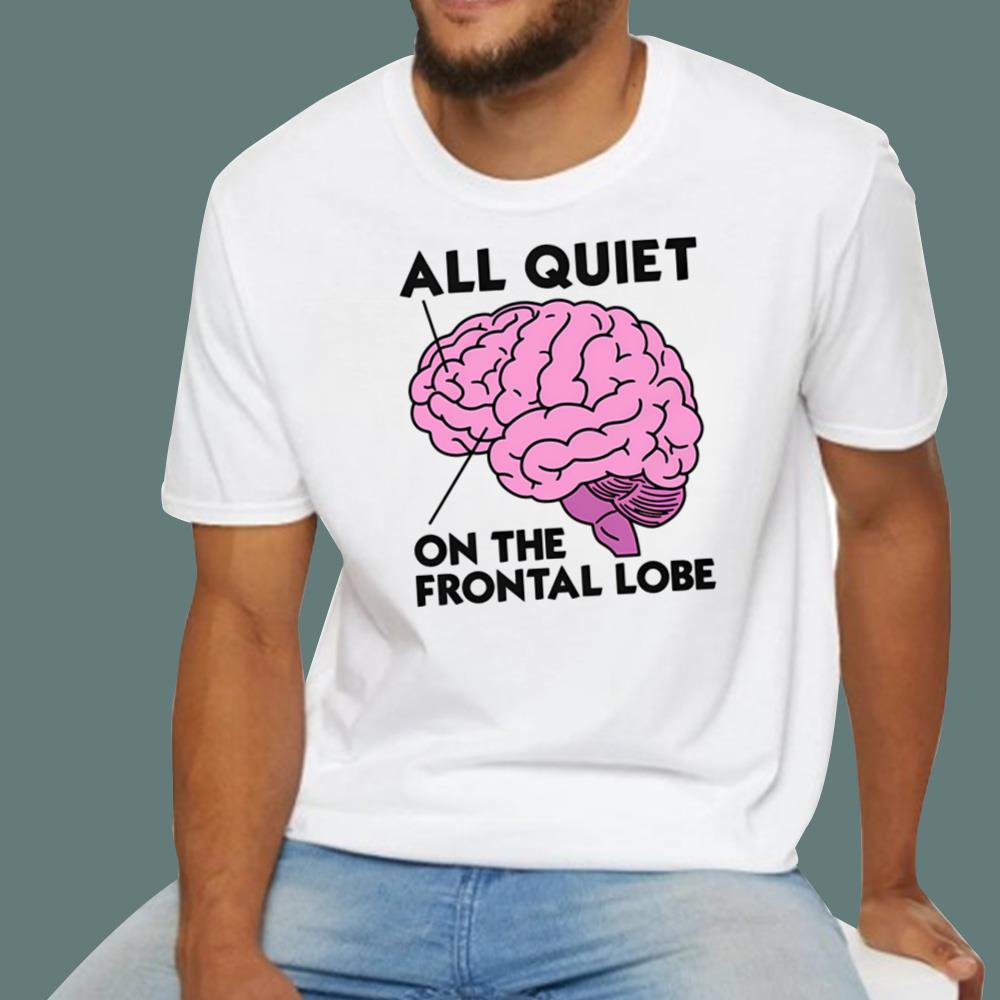 All Quiet On The Frontal Lobe T-Shirt
