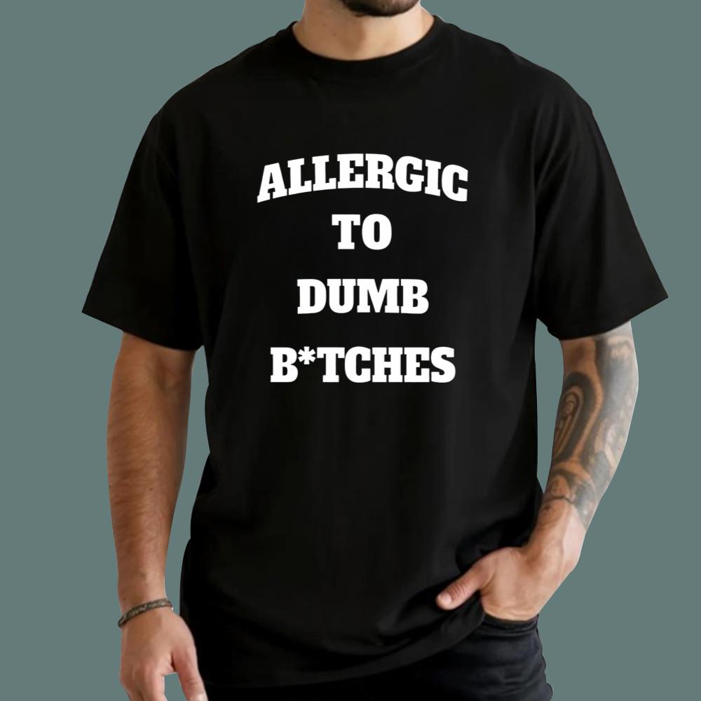 Allergic To Dumb B-tches T-Shirt
