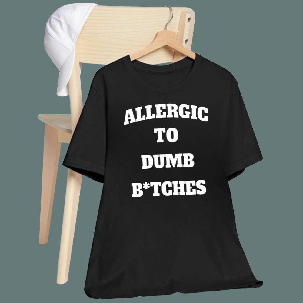 Allergic To Dumb B-tches T-Shirt